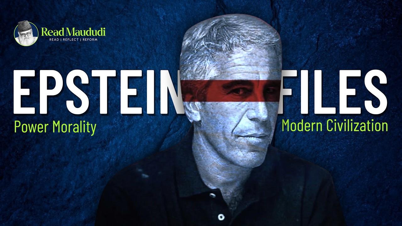 Epstein Files: Power, Morality, and the Crisis of Modern Civilization | Read Maududi