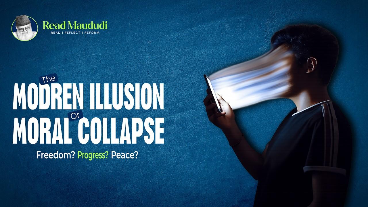 The Modern Illusion: Freedom? Progress? Peace? Or Moral Collapse?| Read Maududi| Explainer